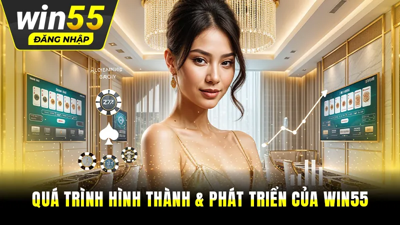 Quá trình phát triển của nhà cái Win55